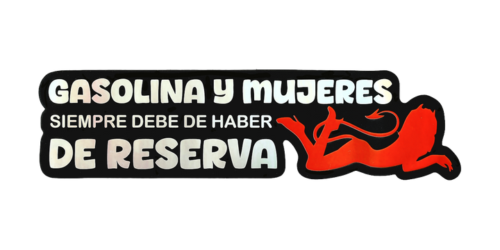 Pegatina Holográfica "Gasolina y mujeres siempre debe de haber de reserva"