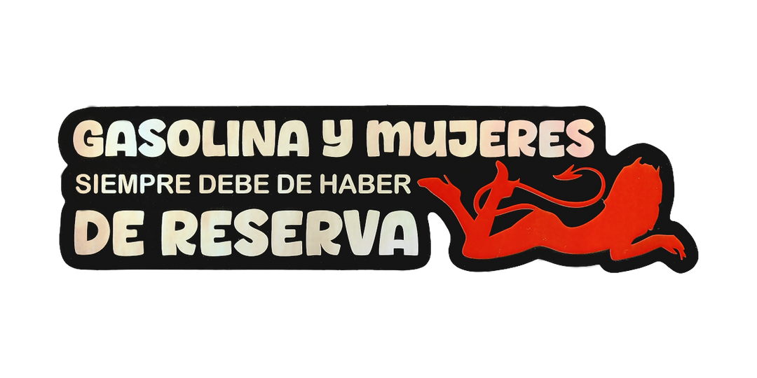Pegatina Holográfica "Gasolina y mujeres siempre debe de haber de reserva"