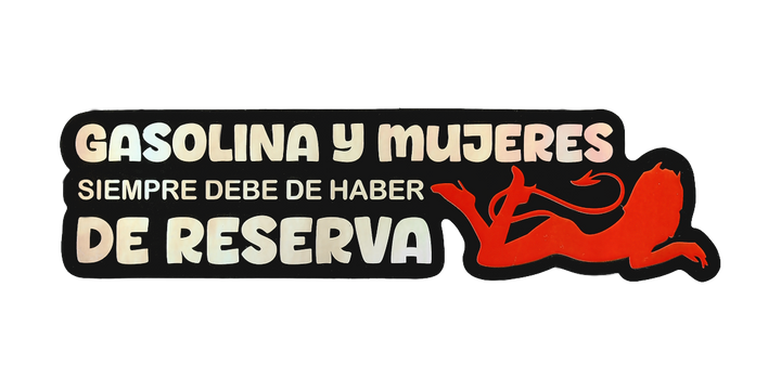 Pegatina Holográfica "Gasolina y mujeres siempre debe de haber de reserva"