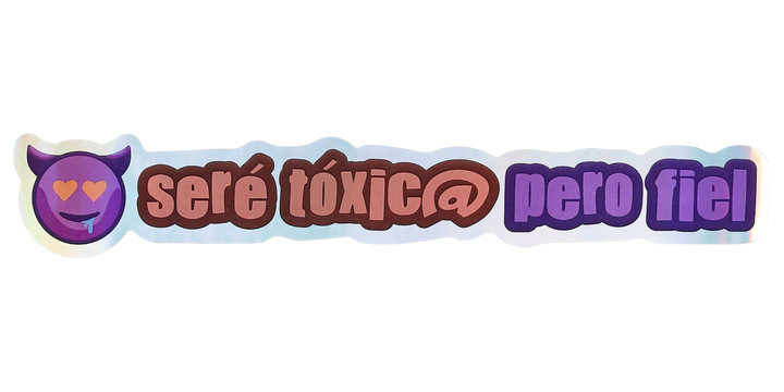 Pegatina Holográfica "Seré tóxic@ pero fiel"