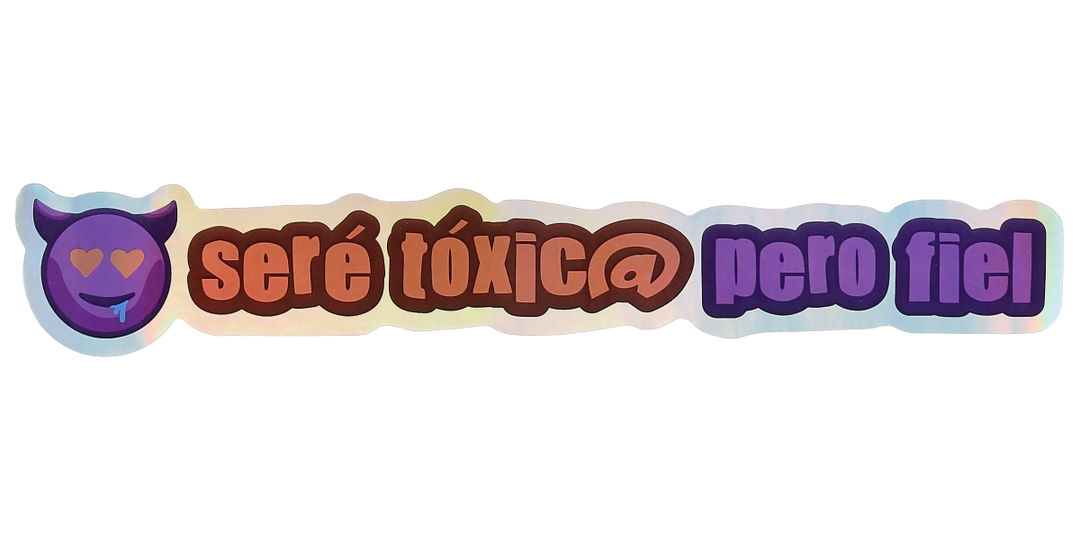 Pegatina Holográfica "Seré tóxic@ pero fiel"
