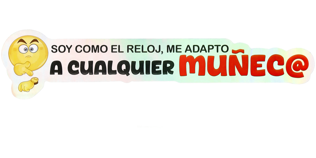 Pegatina Holográfica "Soy como el reloj, me adapto a cualquier muñec@"